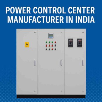 Power Control Center Manufacturer in India – Reliability Meets Performance
