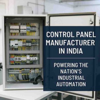 Control Panel Manufacturer in India – Powering the Nation’s Industrial Automation