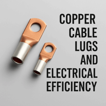 Copper Cable Lugs and Electrical Efficiency