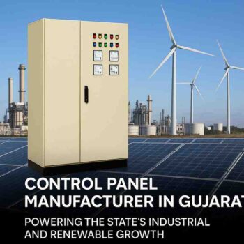 Control Panel Manufacturer in Gujarat – Powering the State’s Industrial and Renewable Growth